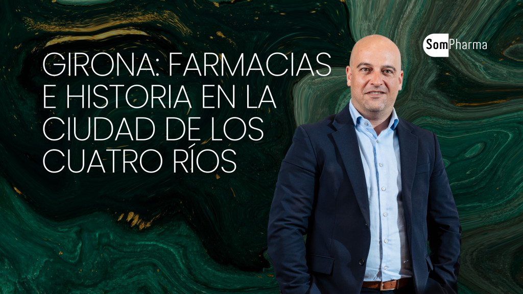 Girona Farmacias, historia y patrimonio en la ciudad de los cuatro ríos - SomPharma