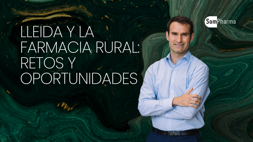Lleida y la farmacia rural Retos y oportunidades - SomPharma