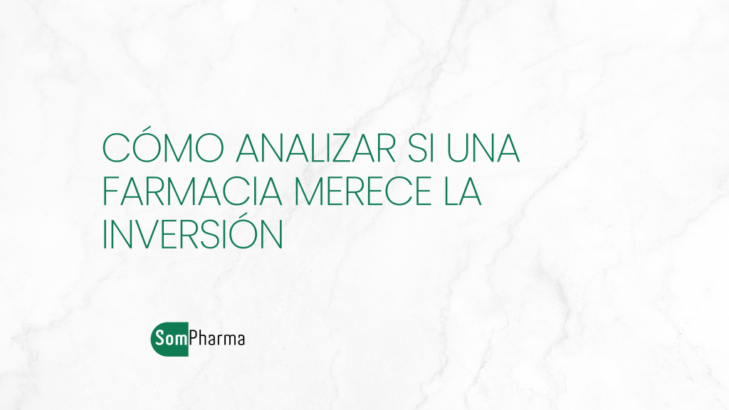 cómo analizar si una farmacia merece la inversión - Sompharma cómo analizar si una farmacia merece la inversión - Sompharma