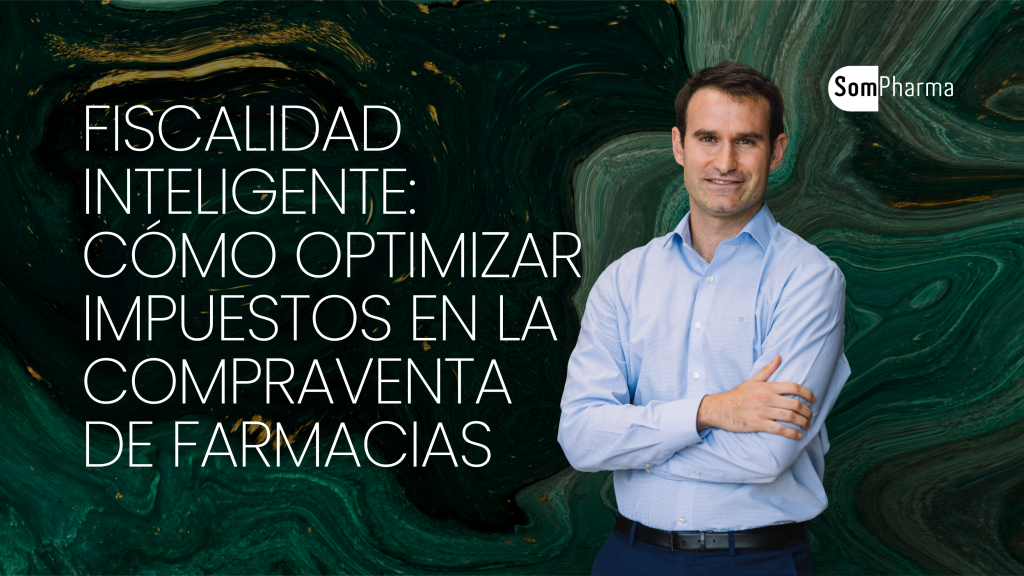 Fiscalidad inteligente Cómo optimizar impuestos en la compraventa de farmacias - SomPharma