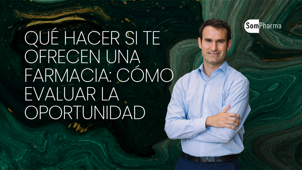 Qué hacer si te ofrecen una farmacia cómo evaluar la oportunidad - SomPharma