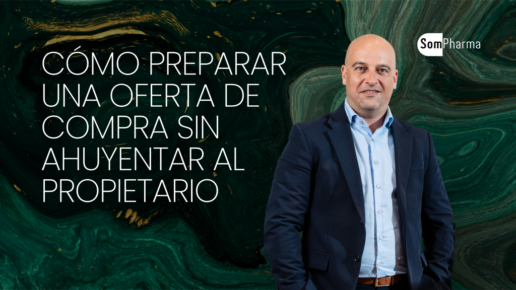 Cómo preparar una oferta de compra de farmacia sin ahuyentar al propietario - SomPharma