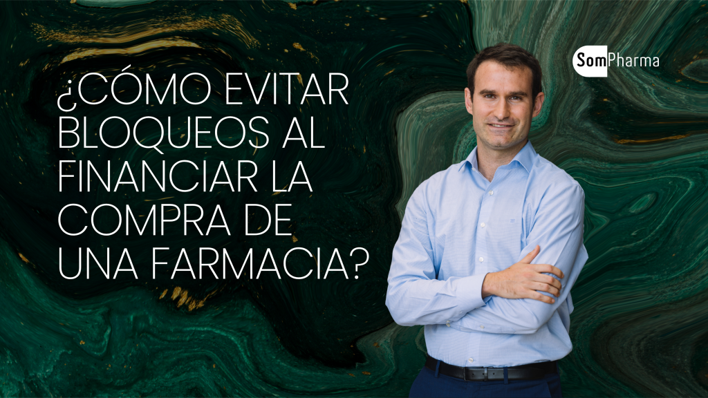¿Cómo evitar bloqueos bancarios al financiar la compra de una farmacia - SomPharma